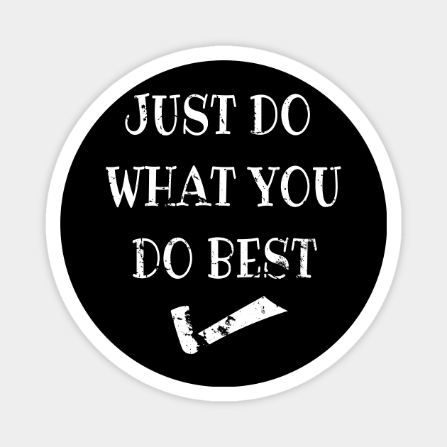 Just do what you do best Magnet by summerDesigns